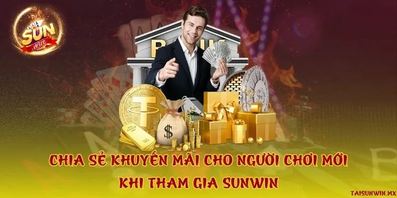 Chia sẻ khuyến mãi cho người chơi mới khi tham gia Sunwin