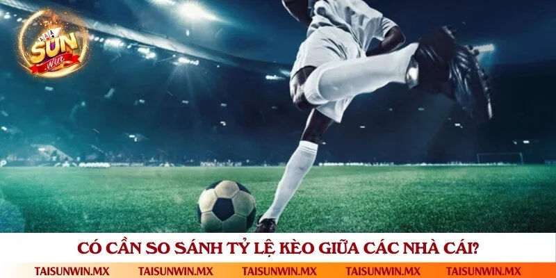 So sánh tỷ lệ cược là cách tốt nhất để né kèo bẫy