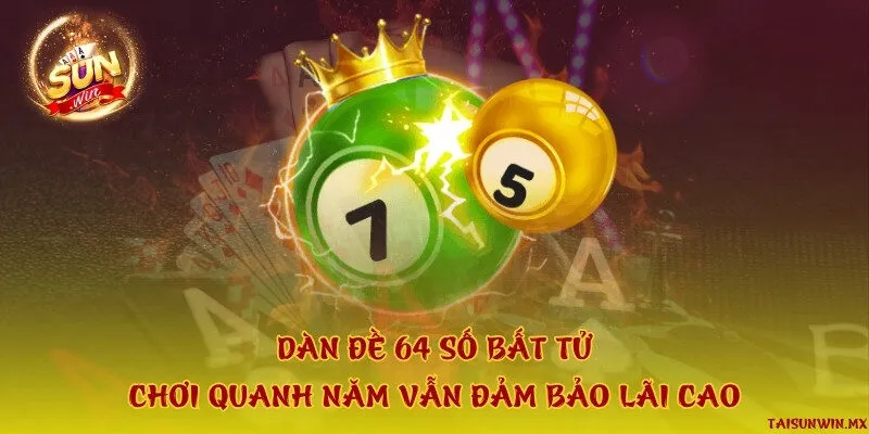 Dàn đề 64 số bất tử - Chơi quanh năm vẫn đảm bảo lãi cao