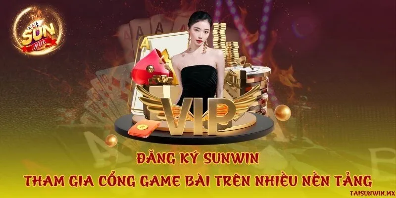 Đăng ký Sunwin - Tham gia cổng game bài trên nhiều nền tảng