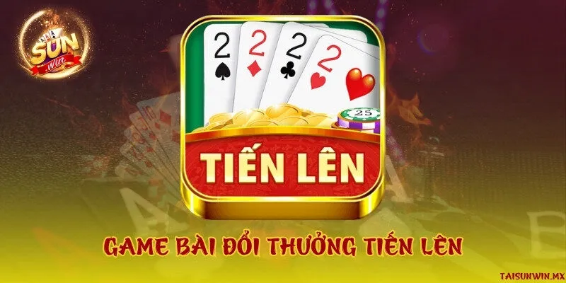 Game bài đổi thưởng tiến lên