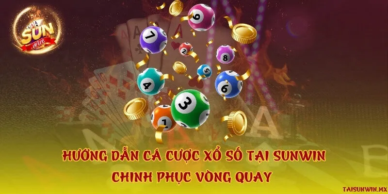 Hướng dẫn cá cược xổ số tại Sunwin chinh phục vòng quay 
