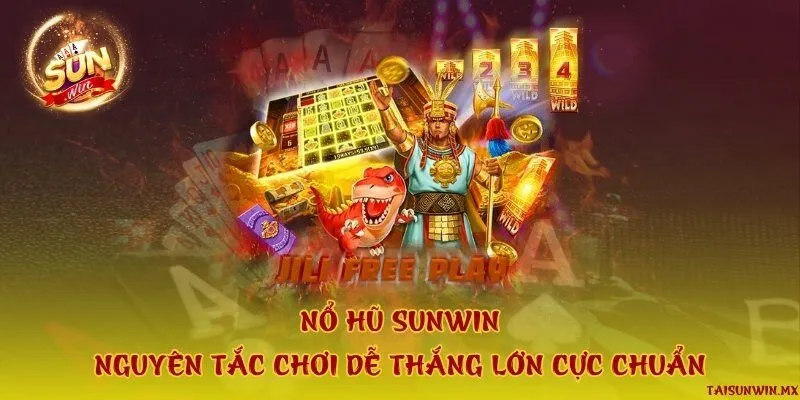 Nổ hũ Sunwin - Nguyên tắc chơi dễ thắng lớn cực chuẩn