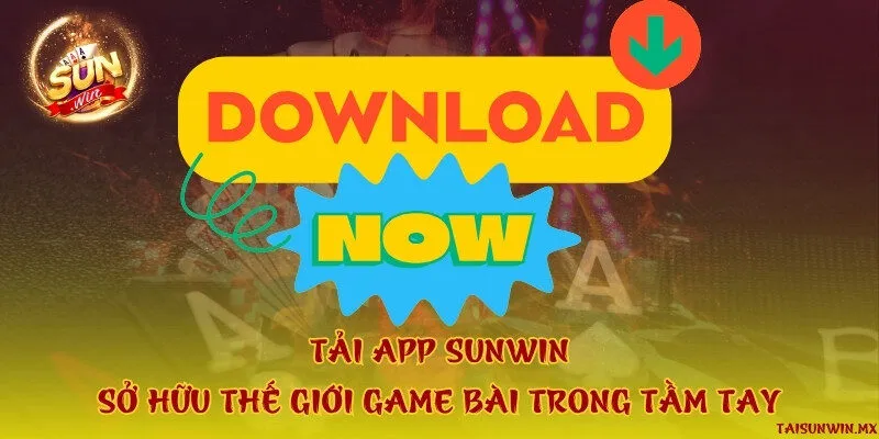 Tải app Sunwin - Sở hữu thế giới game bài trong tầm tay