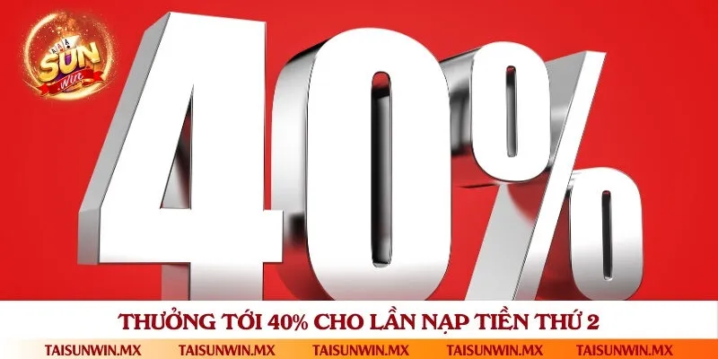 Nhận tỷ lệ trả thưởng 40% cho lần nạp thứ 2