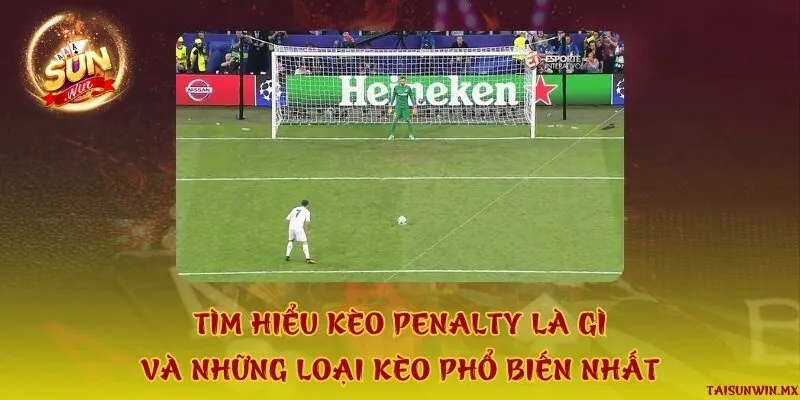 Tìm hiểu kèo penalty là gì và những loại kèo phổ biến nhất