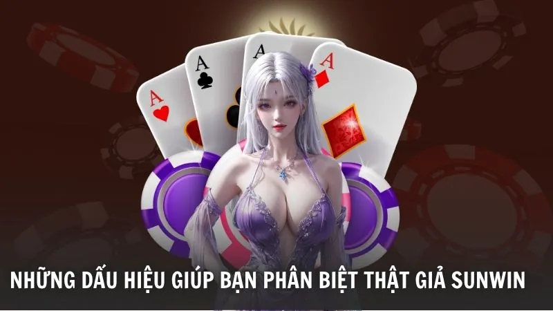 Dấu hiệu phân biệt Sunwin thật giả